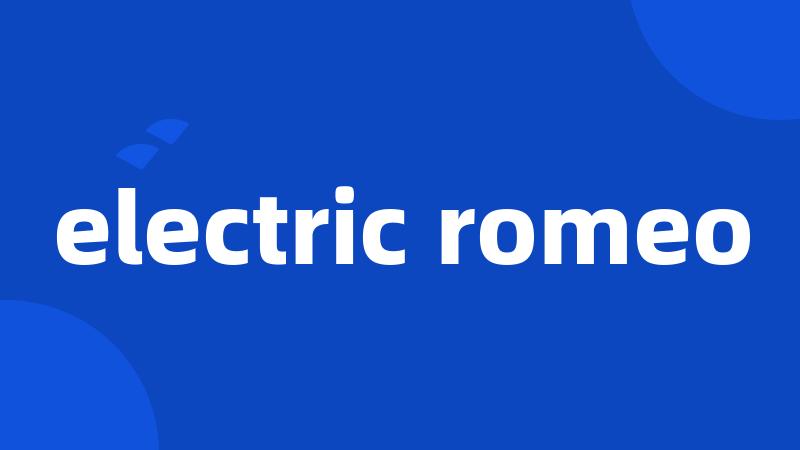 electric romeo