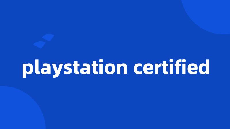 playstation certified