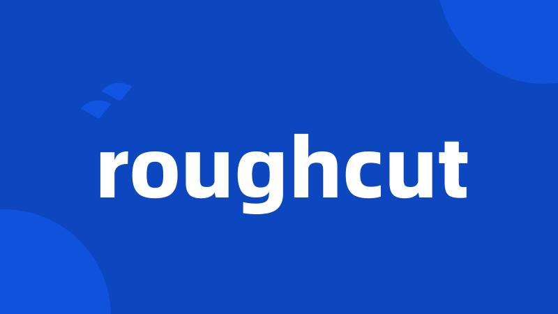 roughcut