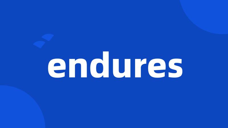 endures