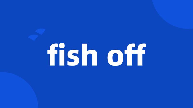 fish off