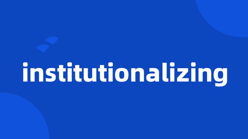 institutionalizing