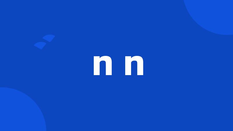 n n