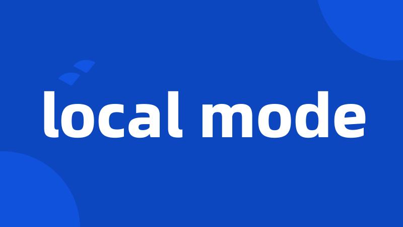 local mode