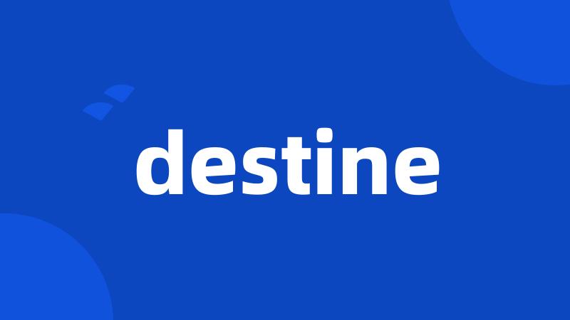 destine