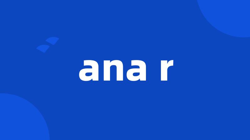 ana r