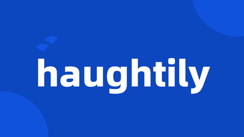 haughtily