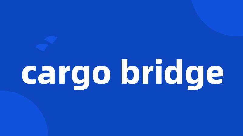 cargo bridge