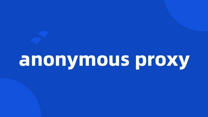 anonymous proxy