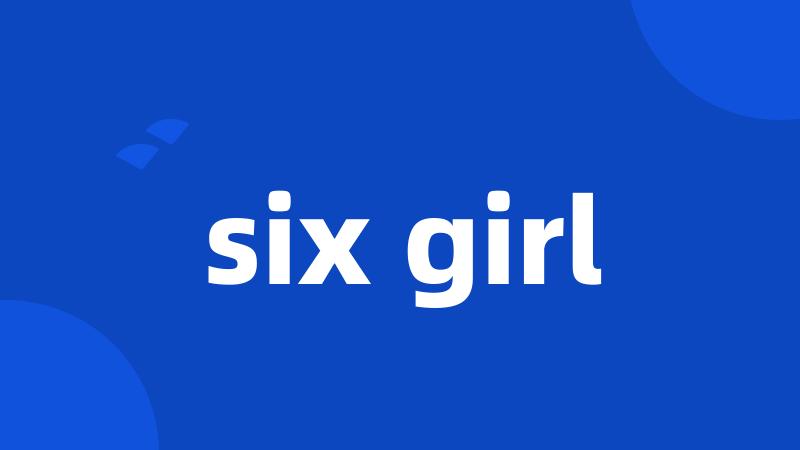 six girl