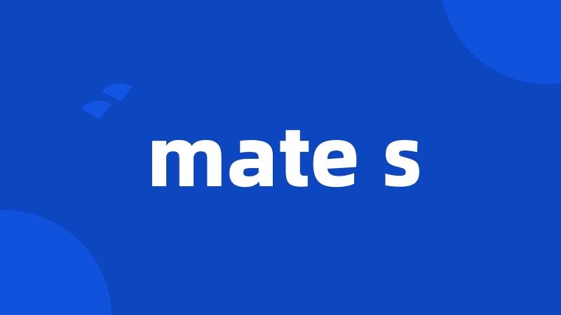 mate s