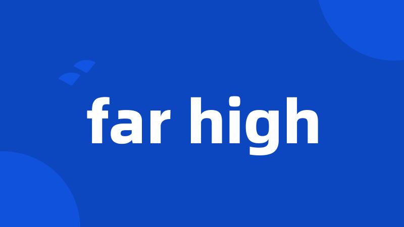 far high