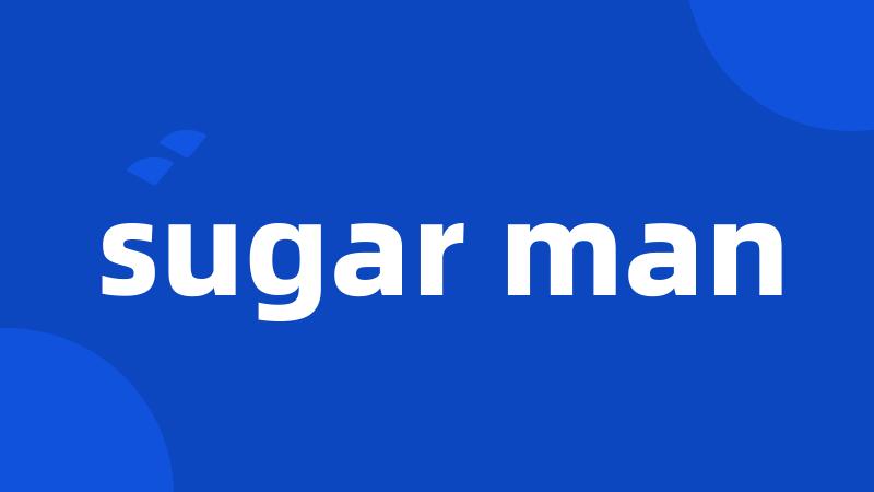 sugar man