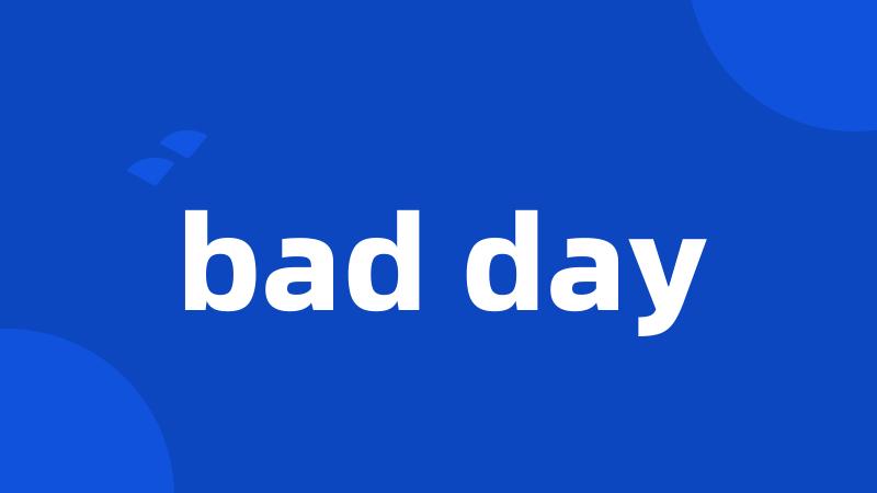 bad day