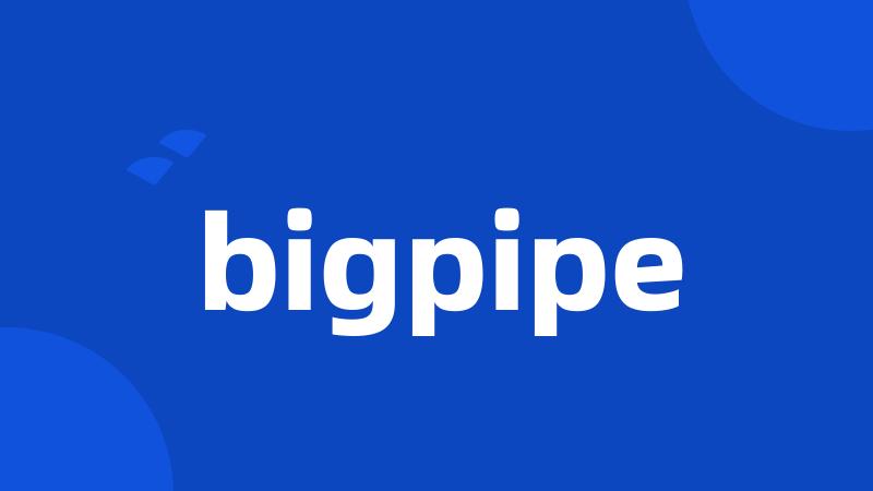 bigpipe