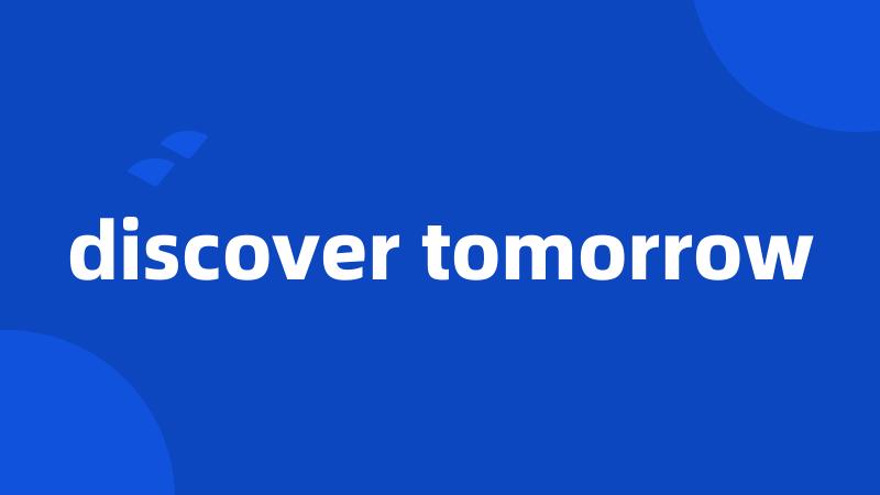 discover tomorrow