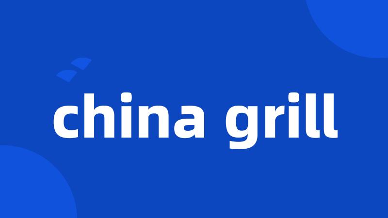 china grill