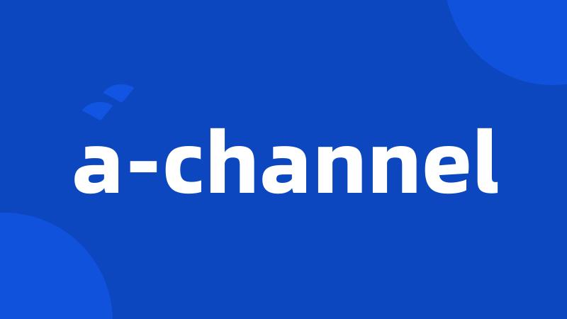 a-channel