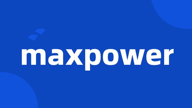 maxpower