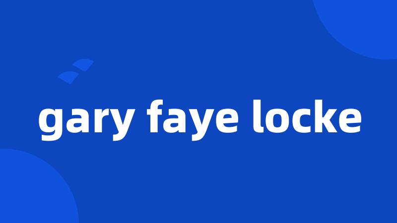 gary faye locke