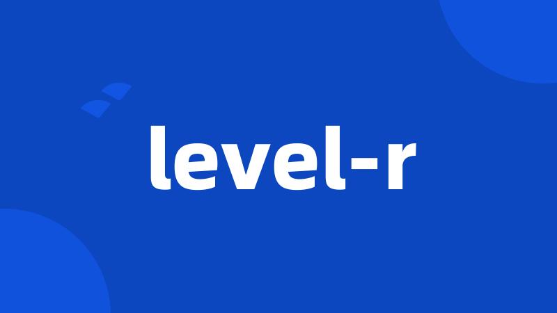 level-r