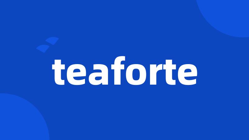 teaforte