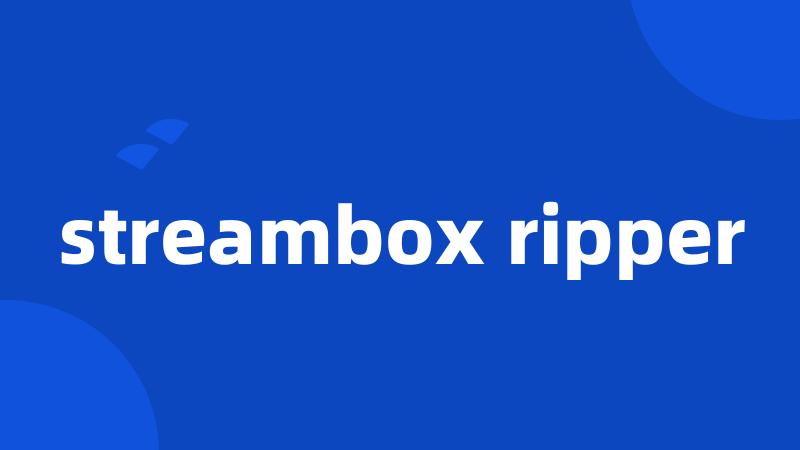 streambox ripper