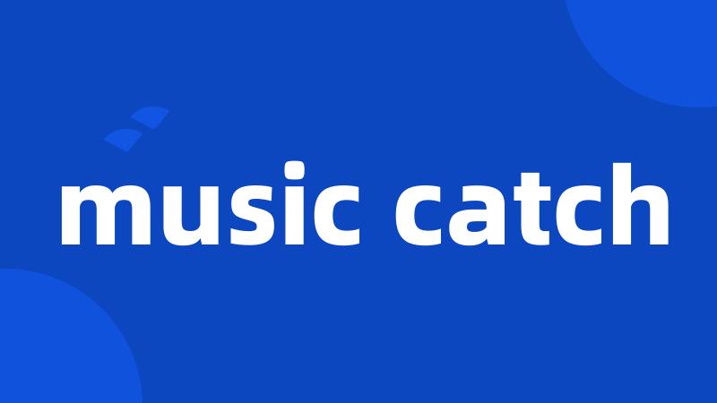 music catch