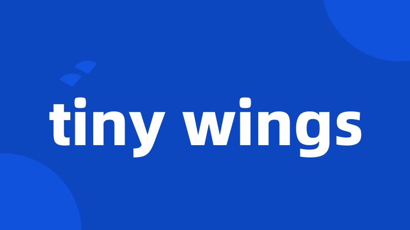 tiny wings