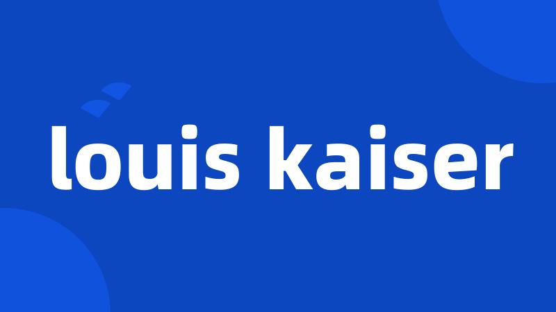 louis kaiser