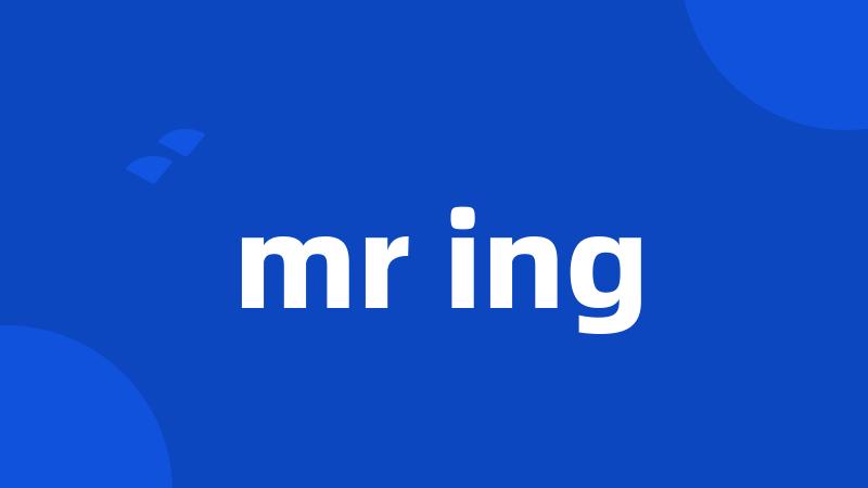 mr ing