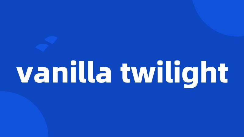 vanilla twilight