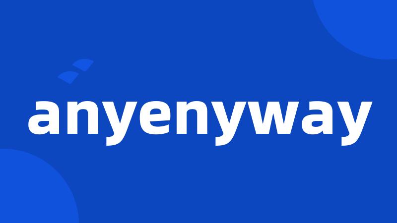 anyenyway