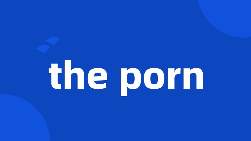 the porn