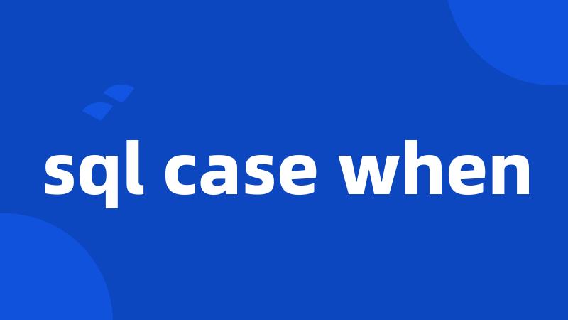 sql case when