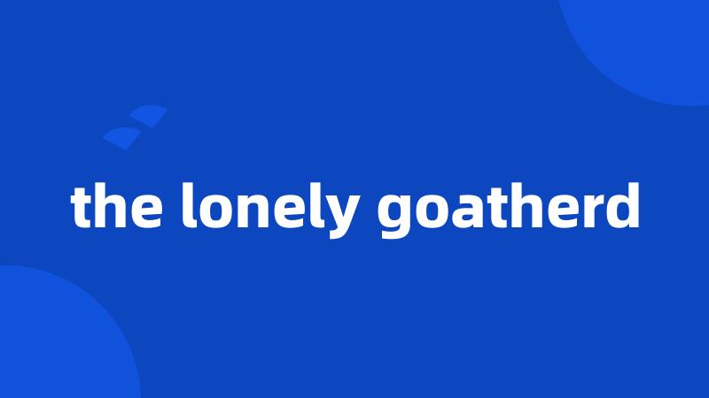 the lonely goatherd