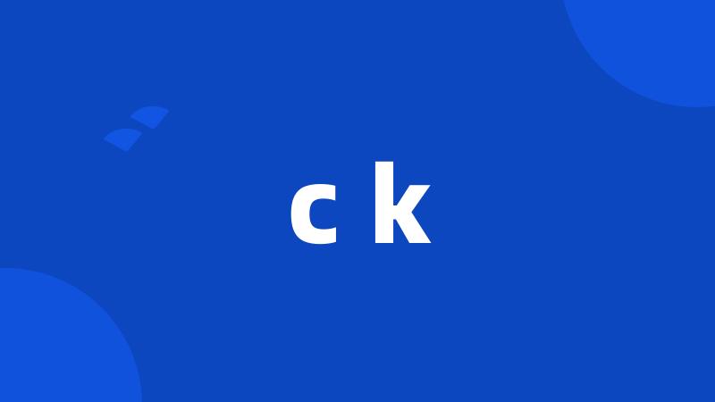 c k