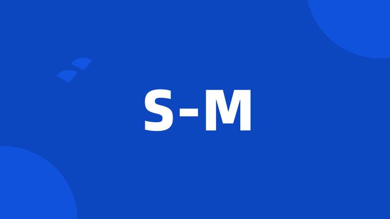 S-M