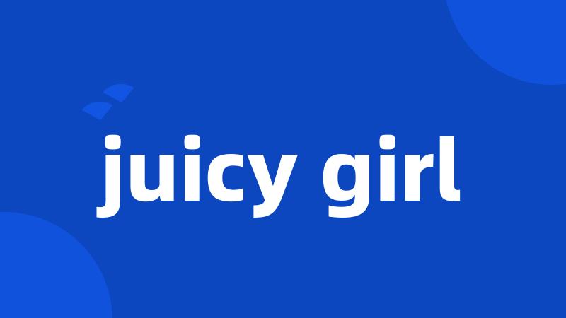 juicy girl