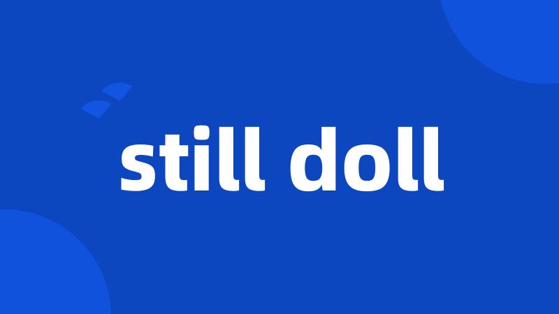 still doll