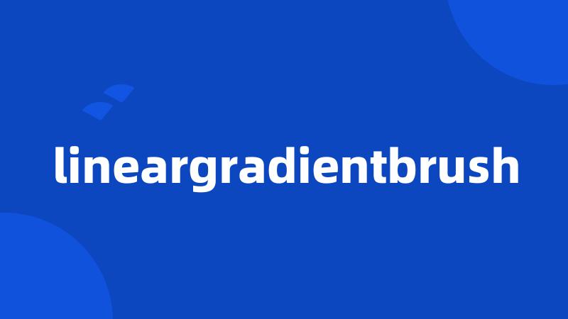 lineargradientbrush