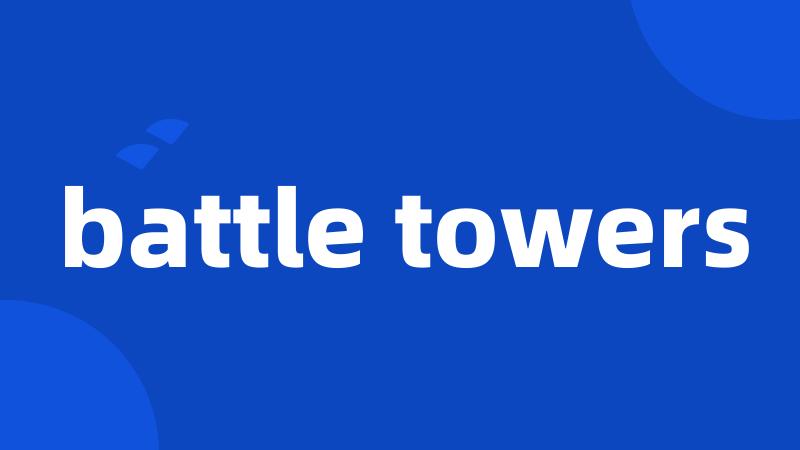 battle towers