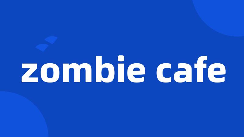 zombie cafe