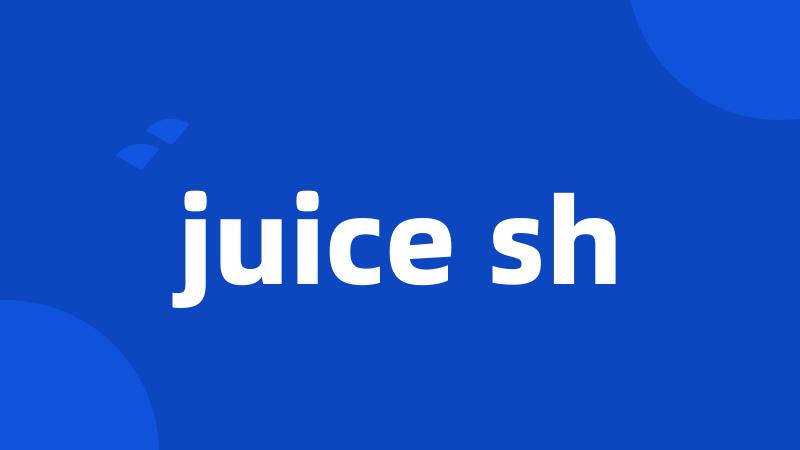 juice sh