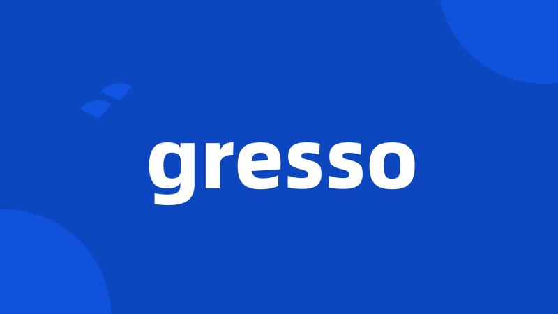 gresso