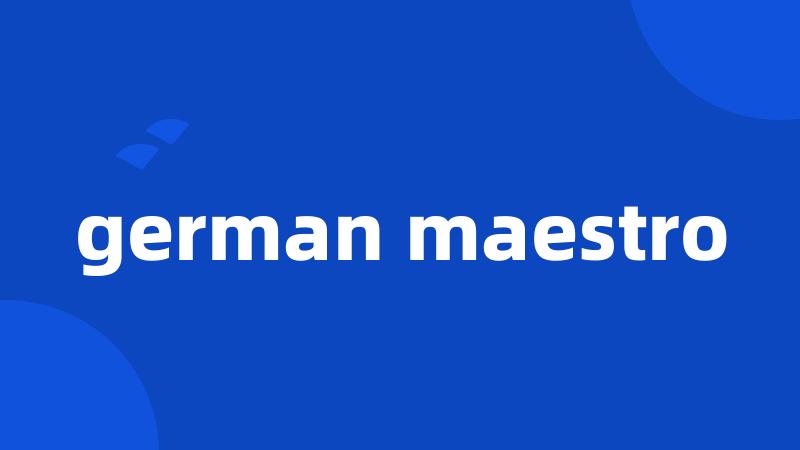 german maestro