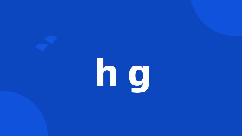 h g