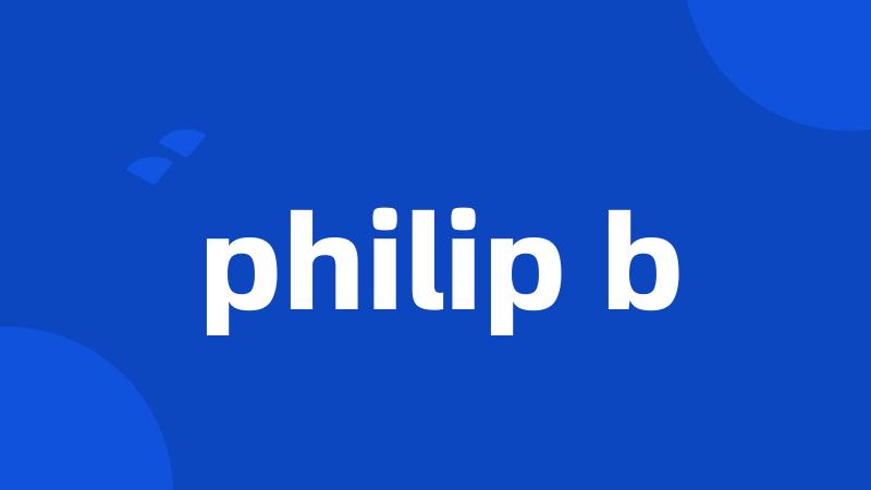 philip b