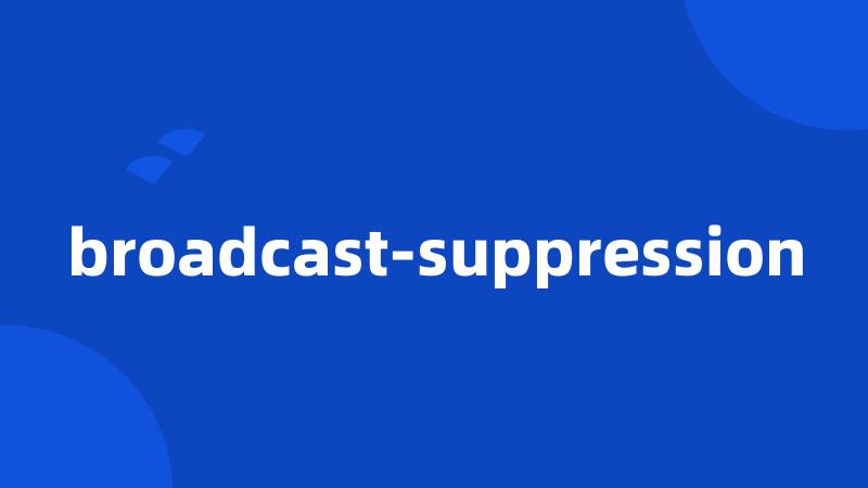 broadcast-suppression