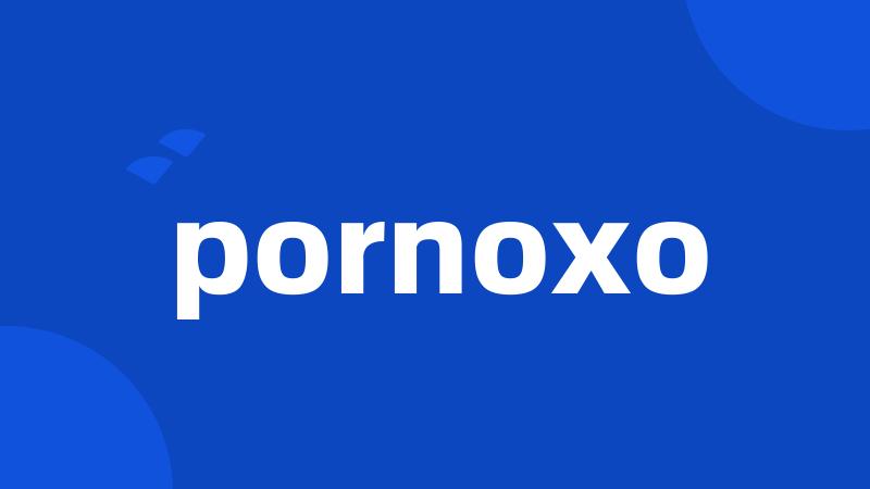 pornoxo